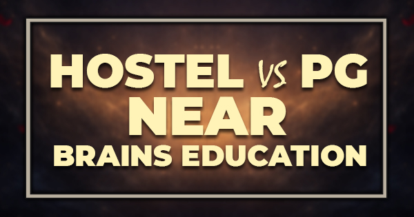 Hostel vs PG Near Brains Education